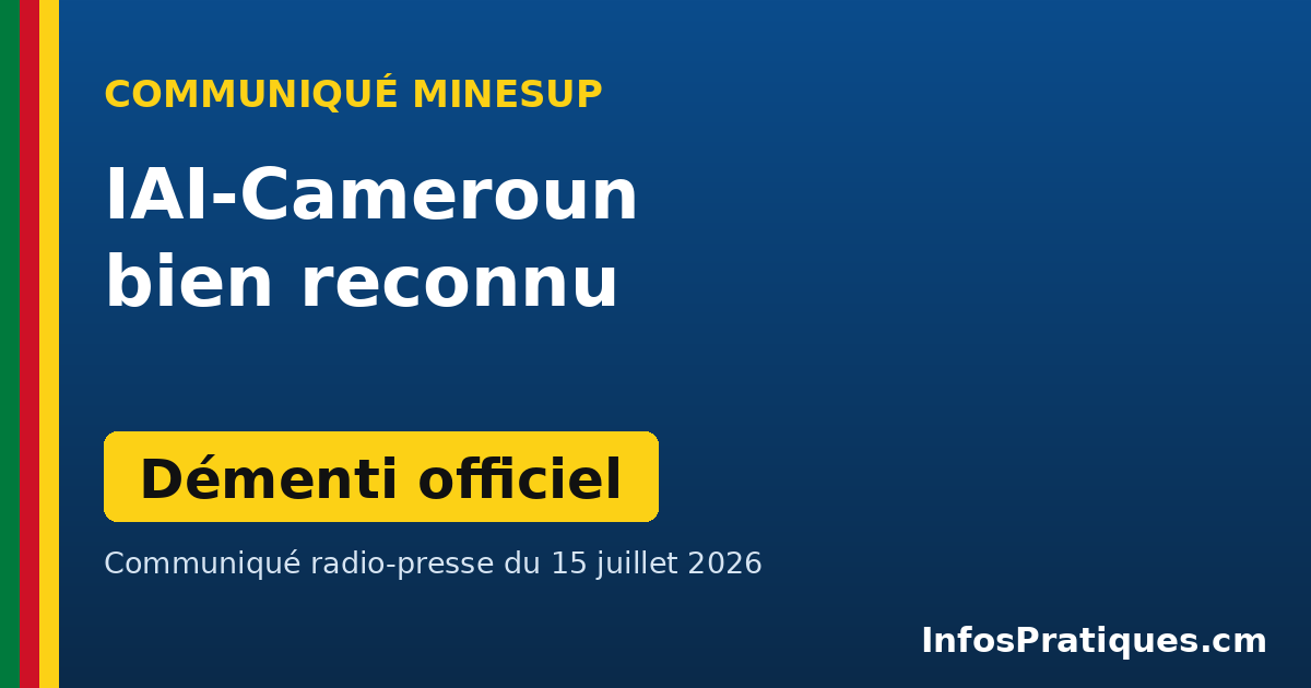 IAI-Cameroun reconnu par le MINESUP : communiqué du 15 juillet 2026