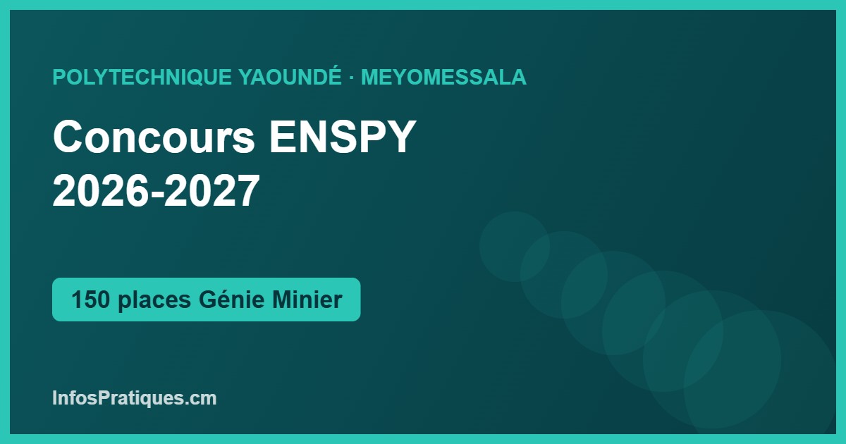 Concours ENSPY 2026-2027 — nouveau site de Meyomessala, 150 places en Génie Minier